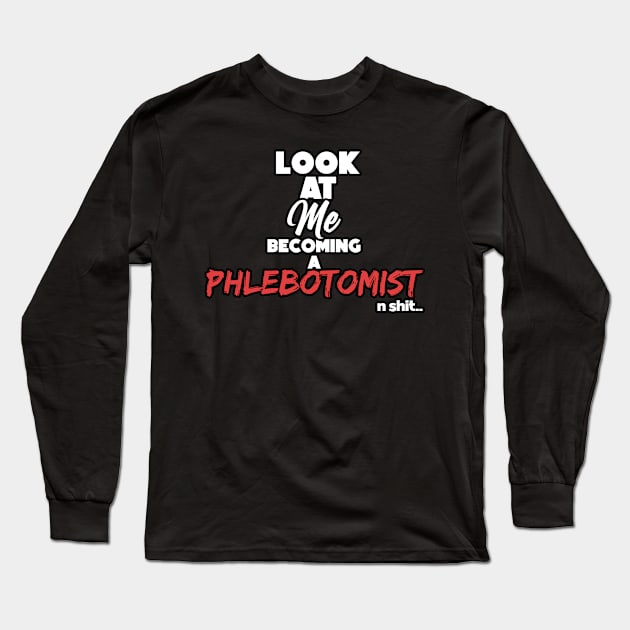 Becoming a phlebotomist. Graduation gift Long Sleeve T-Shirt by NeedsFulfilled